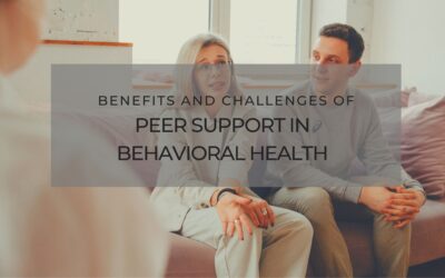 Benefits and Challenges of Peer Support in Behavioral Health