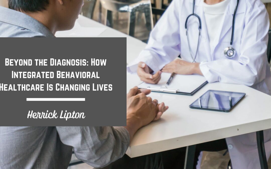 Beyond the Diagnosis: How Integrated Behavioral Healthcare Is Changing Lives
