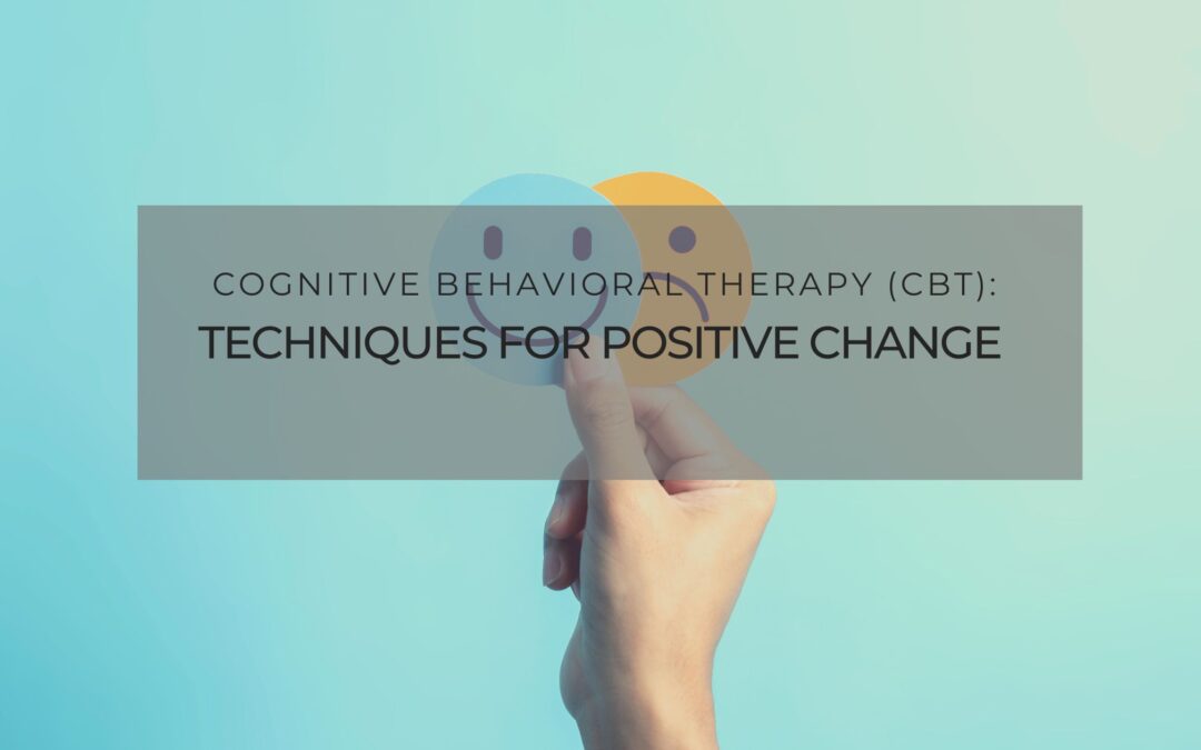 Cognitive Behavioral Therapy (CBT): Techniques for Positive Change