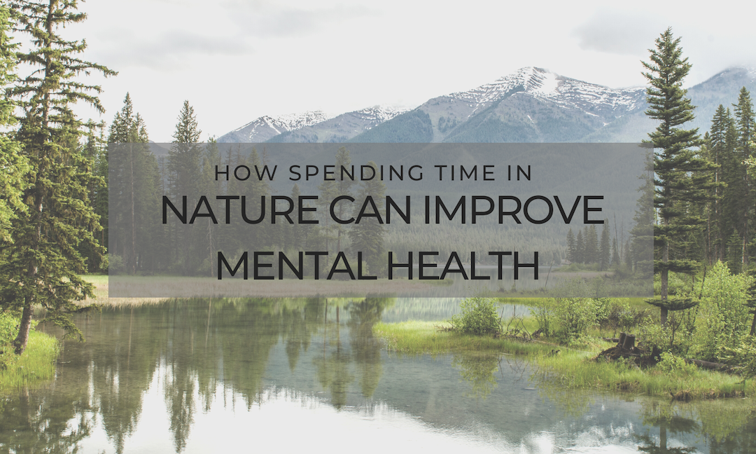 How Spending Time in Nature Can Improve Mental Health