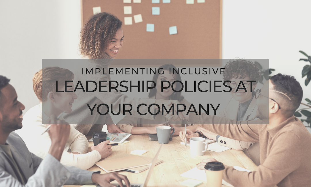 Implementing Inclusive Leadership Policies at Your Company