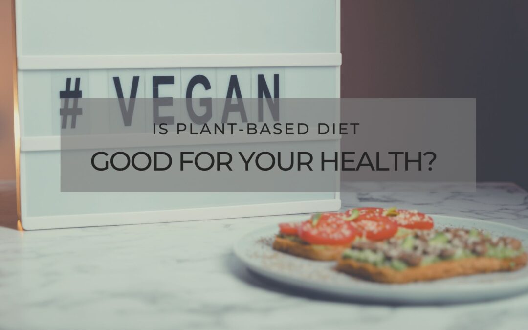 Is Plant-Based Diet Good for Your Health?
