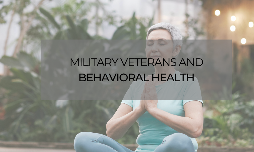 Military Veterans and Behavioral Health: Unique Challenges and Support