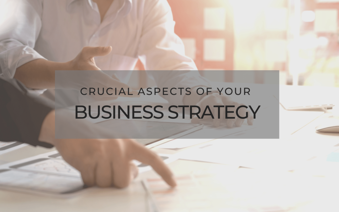 Crucial Aspects of Your Business Strategy