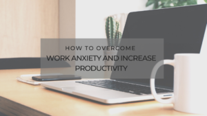 New Horizon How To Overcome Work Anxiety And Increase Productivity