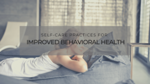 Self-Care Practices for Improved Behavioral Health