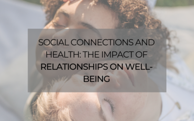 Social Connections and Health: The Impact of Relationships on Well-being