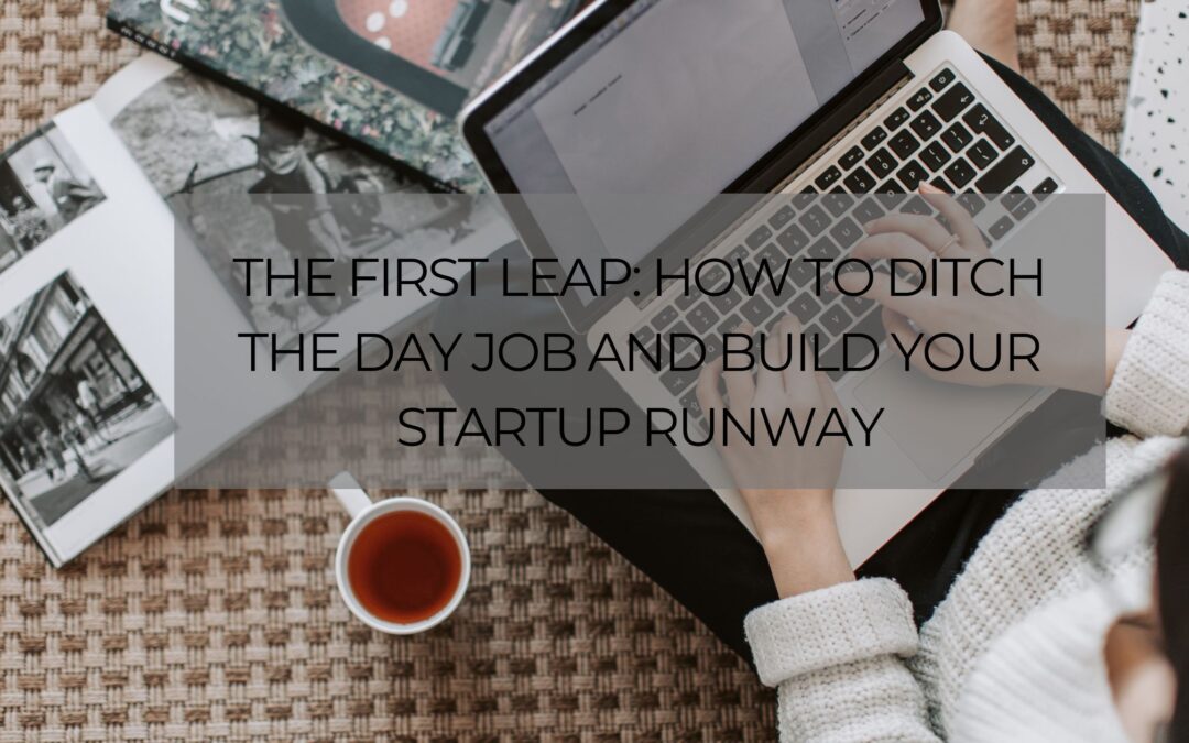 The First Leap: How to Ditch the Day Job and Build Your Startup Runway