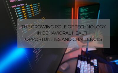 The Growing Role of Technology in Behavioral Health: Opportunities and Challenges
