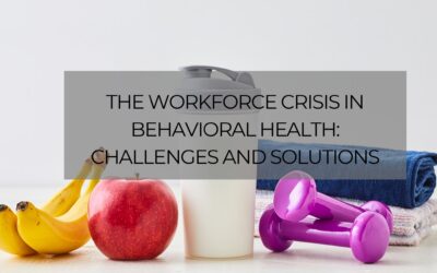 The Workforce Crisis in Behavioral Health: Challenges and Solutions