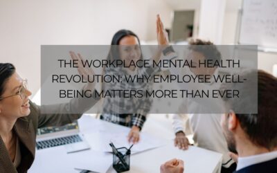 The Workplace Mental Health Revolution: Why Employee Well-Being Matters More Than Ever
