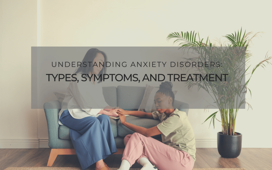 Understanding Anxiety Disorders_ Types, Symptoms, and Treatment