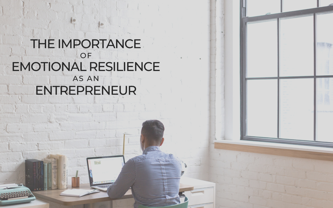 The Importance of Emotional Resilience as an Entrepreneur